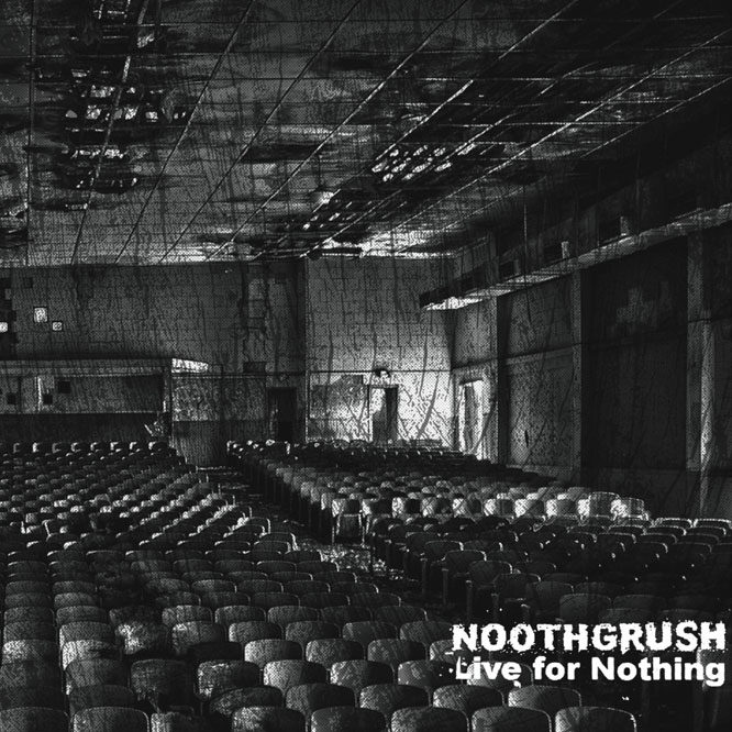 Lord143 Noothgrush – Live For Nothing